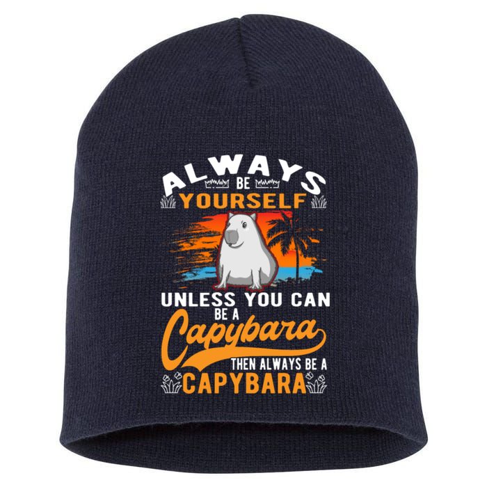 Always Be Yourself Unless You Can Be A Capybara Short Acrylic Beanie