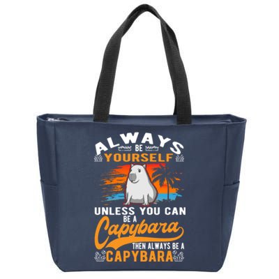 Always Be Yourself Unless You Can Be A Capybara Zip Tote Bag