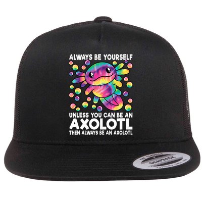 Always Be Yourself Unless You Can Be An Axolotl Lover Funny Flat Bill Trucker Hat