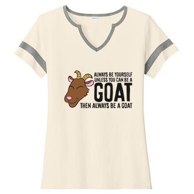 Always Be Yourself Unless You Can Be A Goat Ladies Halftime Notch Neck Tee