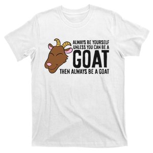 Always Be Yourself Unless You Can Be A Goat T-Shirt