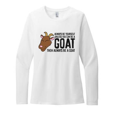 Always Be Yourself Unless You Can Be A Goat Womens CVC Long Sleeve Shirt