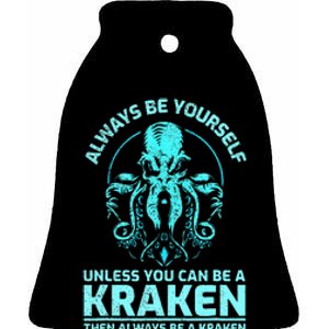 Always Be Yourself Unless You Can Be A Kraken Funny Octopus Ceramic Bell Ornament