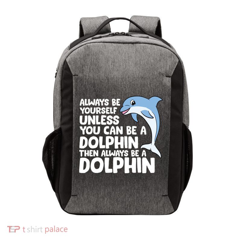 Always Be Yourself Unless You Can Be A Dolphin Vector Backpack