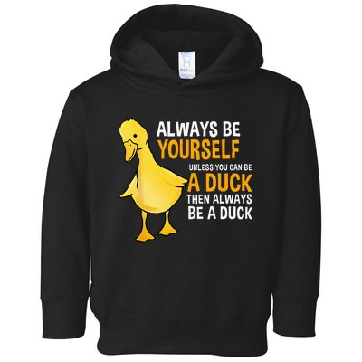 Always Be Yourself Unless You Can Be A Duck For Duck Lover Toddler Hoodie