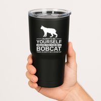 Always Be Yourself Bobcat Tumbler