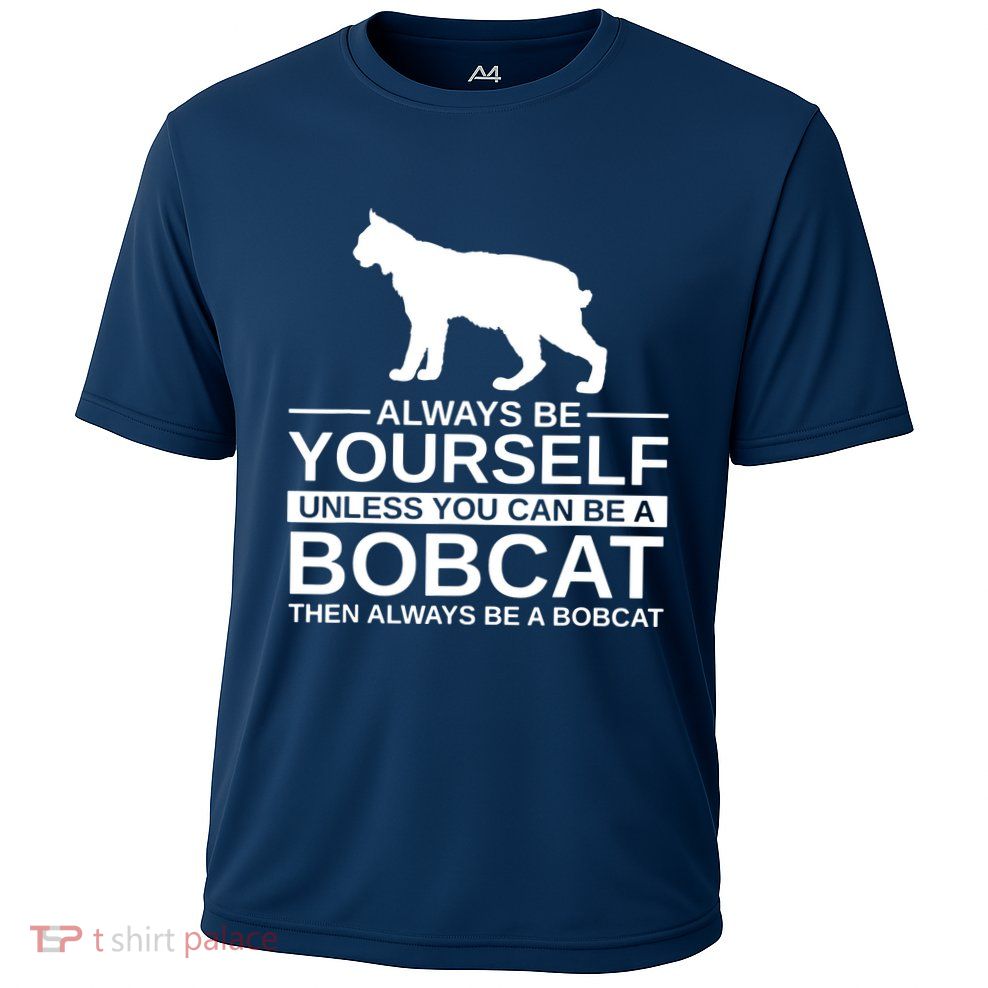 Always Be Yourself Bobcat Performance Shirt