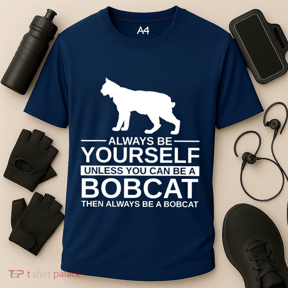 Always Be Yourself Bobcat Performance Shirt