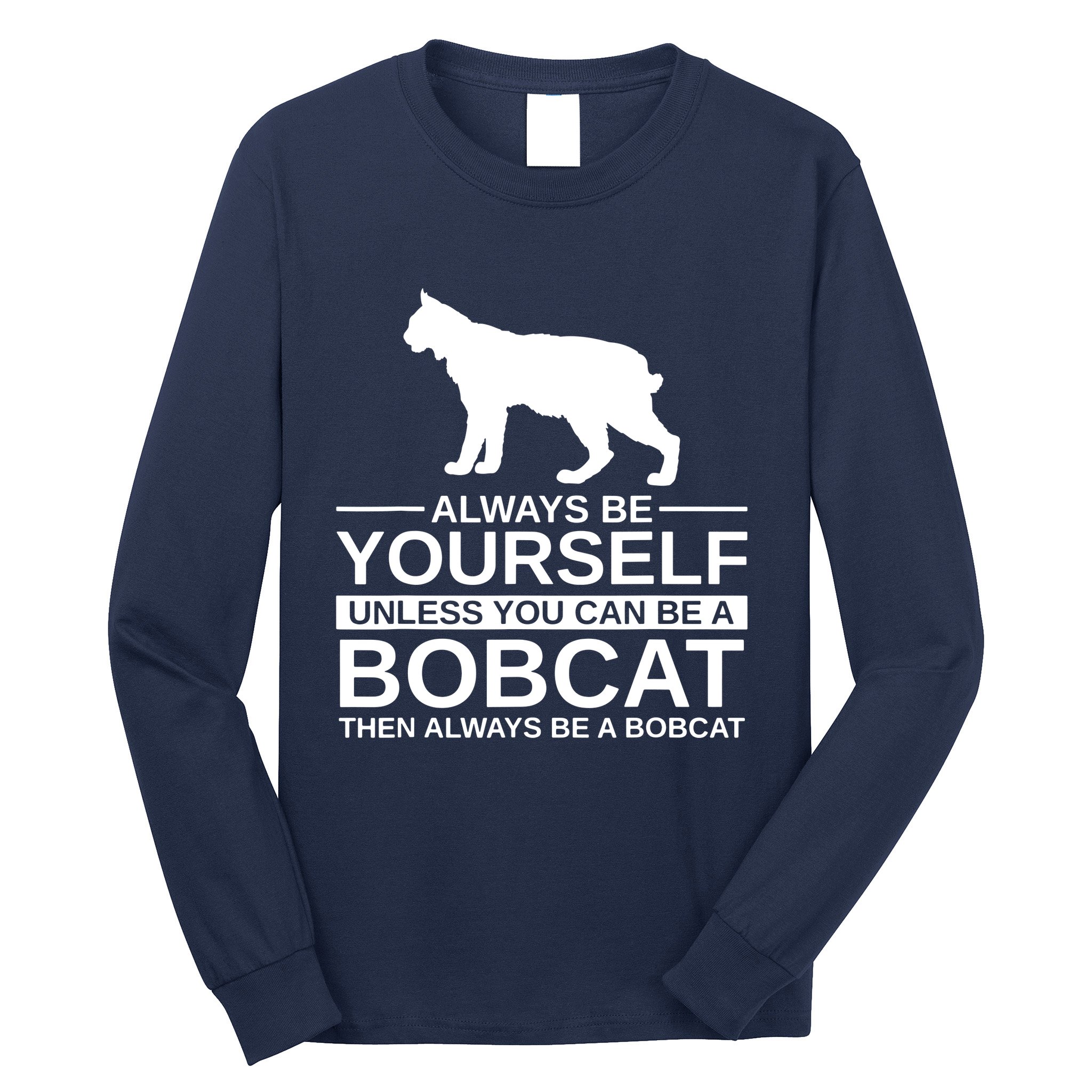 Always Be Yourself Bobcat Long Sleeve Shirt
