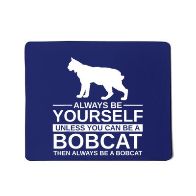 Always Be Yourself Bobcat Mousepad