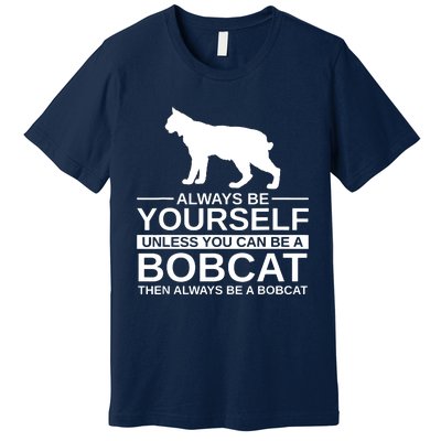 Always Be Yourself Bobcat Premium T-Shirt