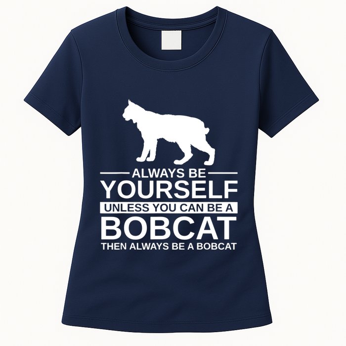 Always Be Yourself Bobcat Womens T-Shirt