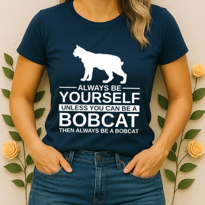 Always Be Yourself Bobcat Womens T-Shirt