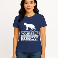 Always Be Yourself Bobcat Womens T-Shirt