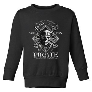 Always Be Yourself Unless You Can Be A Pirate Funny Toddler Sweatshirt