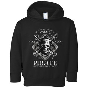 Always Be Yourself Unless You Can Be A Pirate Funny Toddler Hoodie