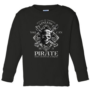 Always Be Yourself Unless You Can Be A Pirate Funny Toddler Long Sleeve Shirt