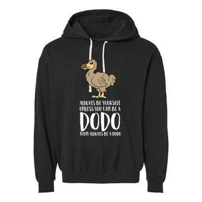 Always Be Yours Unless You Can Be A Dodo Bird Gift Garment-Dyed Fleece Hoodie