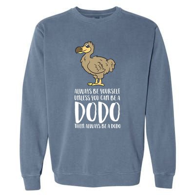 Always Be Yours Unless You Can Be A Dodo Bird Gift Garment-Dyed Sweatshirt