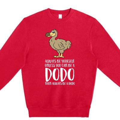 Always Be Yours Unless You Can Be A Dodo Bird Gift Premium Crewneck Sweatshirt