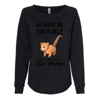 Always Be Yourself Unless You Can Be A Coatimundi Raglan Baseball Womens California Wash Sweatshirt