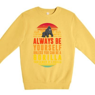 Always Be Yours Unless You Can Be A Gorilla Cute Gift Premium Crewneck Sweatshirt