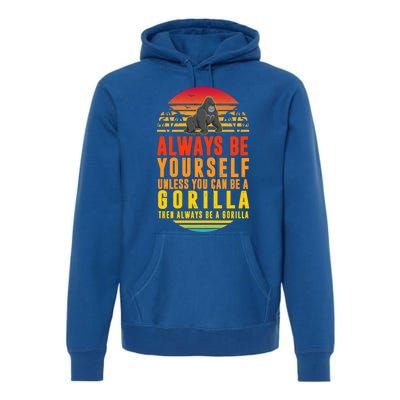 Always Be Yours Unless You Can Be A Gorilla Cute Gift Premium Hoodie