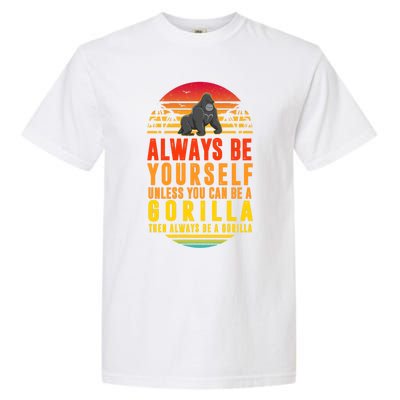 Always Be Yours Unless You Can Be A Gorilla Cute Gift Garment-Dyed Heavyweight T-Shirt