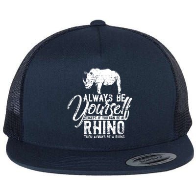 Always Be Yourself Unless You Can Be A Rhino Flat Bill Trucker Hat