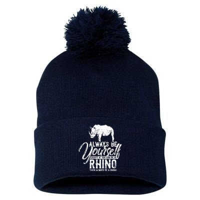 Always Be Yourself Unless You Can Be A Rhino Pom Pom 12in Knit Beanie