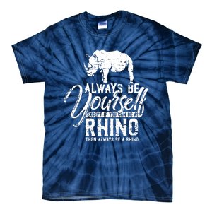 Always Be Yourself Unless You Can Be A Rhino Tie-Dye T-Shirt