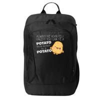 Always Be Yourself Unless You Can Be A Potato Potatoes Day City Backpack