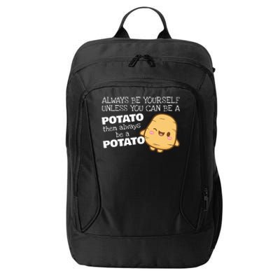 Always Be Yourself Unless You Can Be A Potato Potatoes Day City Backpack