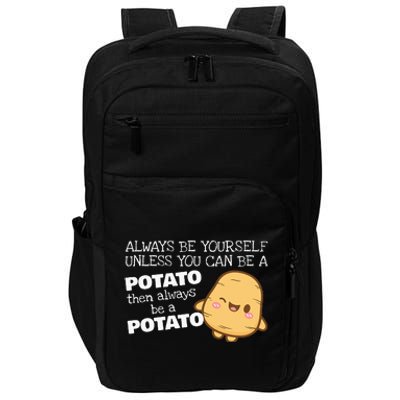 Always Be Yourself Unless You Can Be A Potato Potatoes Day Impact Tech Backpack