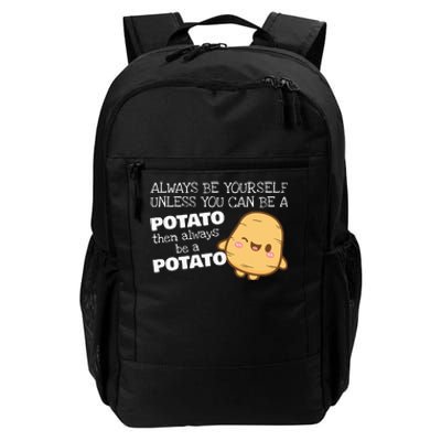 Always Be Yourself Unless You Can Be A Potato Potatoes Day Daily Commute Backpack