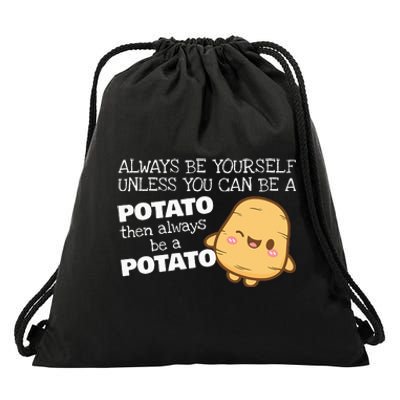 Always Be Yourself Unless You Can Be A Potato Potatoes Day Drawstring Bag