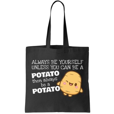 Always Be Yourself Unless You Can Be A Potato Potatoes Day Tote Bag