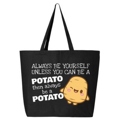 Always Be Yourself Unless You Can Be A Potato Potatoes Day 25L Jumbo Tote