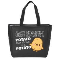 Always Be Yourself Unless You Can Be A Potato Potatoes Day Zip Tote Bag