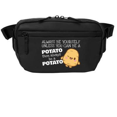 Always Be Yourself Unless You Can Be A Potato Potatoes Day Crossbody Pack