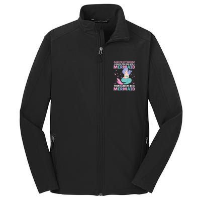 Always Be Yours Unless You Can Be A Mermaid Great Gift Core Soft Shell Jacket