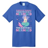 Always Be Yours Unless You Can Be A Mermaid Great Gift Tall T-Shirt