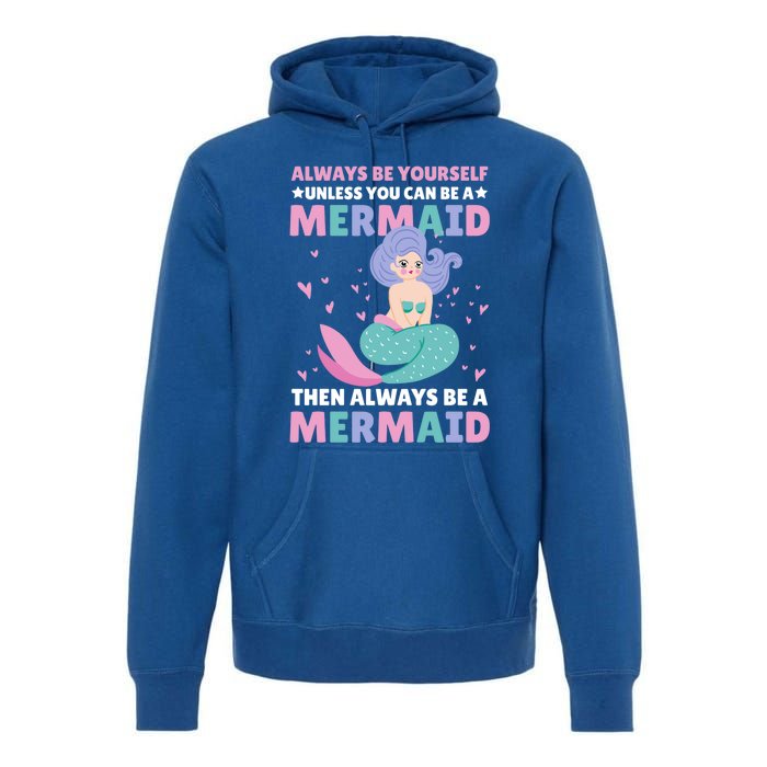 Always Be Yours Unless You Can Be A Mermaid Great Gift Premium Hoodie