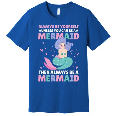 Always Be Yours Unless You Can Be A Mermaid Great Gift Premium T-Shirt