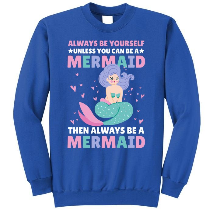 Always Be Yours Unless You Can Be A Mermaid Great Gift Tall Sweatshirt