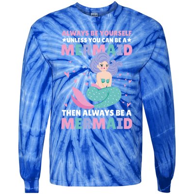 Always Be Yours Unless You Can Be A Mermaid Great Gift Tie-Dye Long Sleeve Shirt