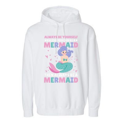 Always Be Yours Unless You Can Be A Mermaid Great Gift Garment-Dyed Fleece Hoodie