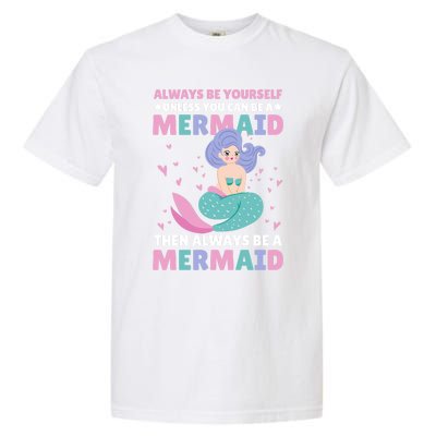 Always Be Yours Unless You Can Be A Mermaid Great Gift Garment-Dyed Heavyweight T-Shirt