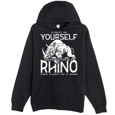 Always Be Yourself Unless Rhinoceros Zoology Rhino Lover Premium Pullover Hoodie