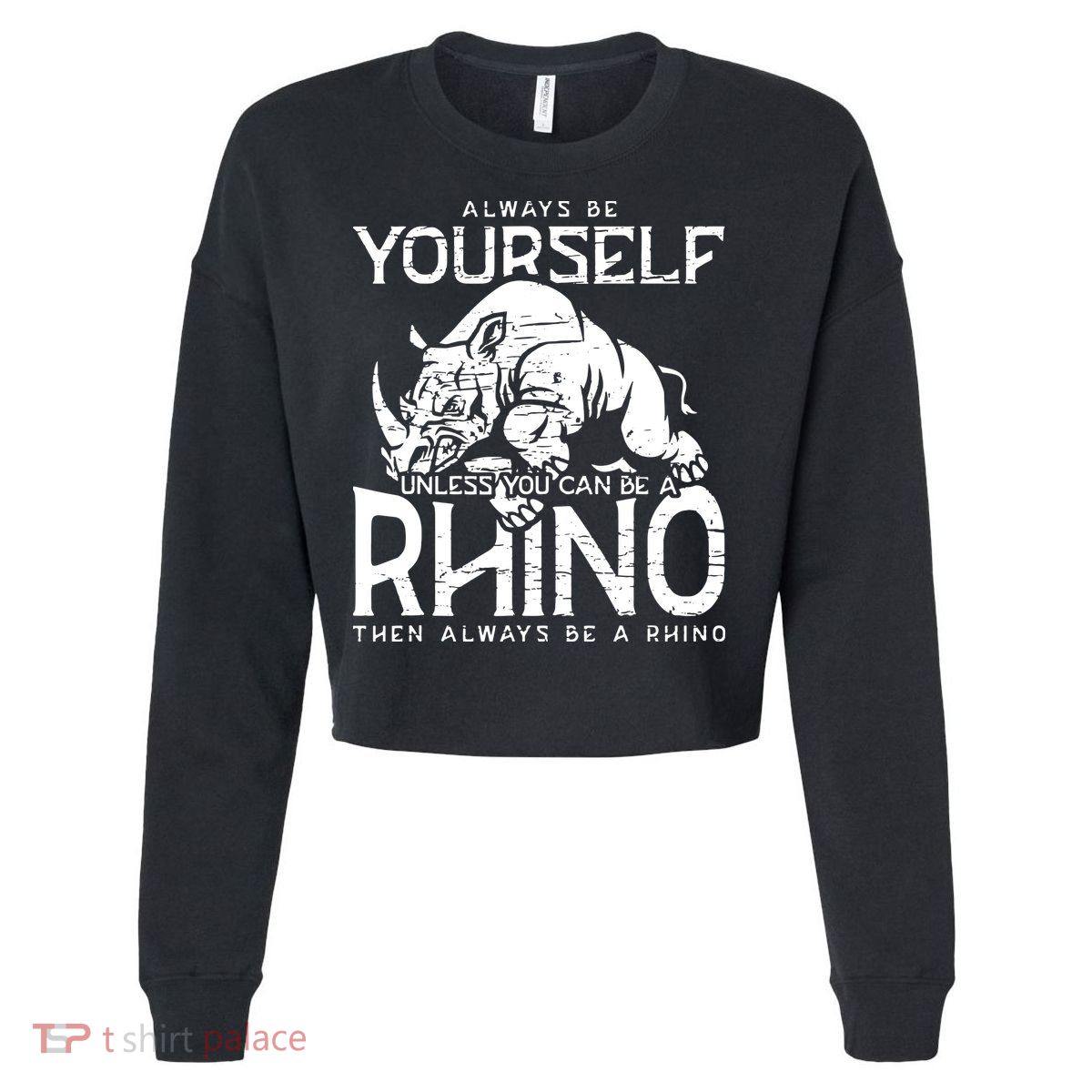Always Be Yourself Unless Rhinoceros Zoology Rhino Lover Cropped Pullover Crew